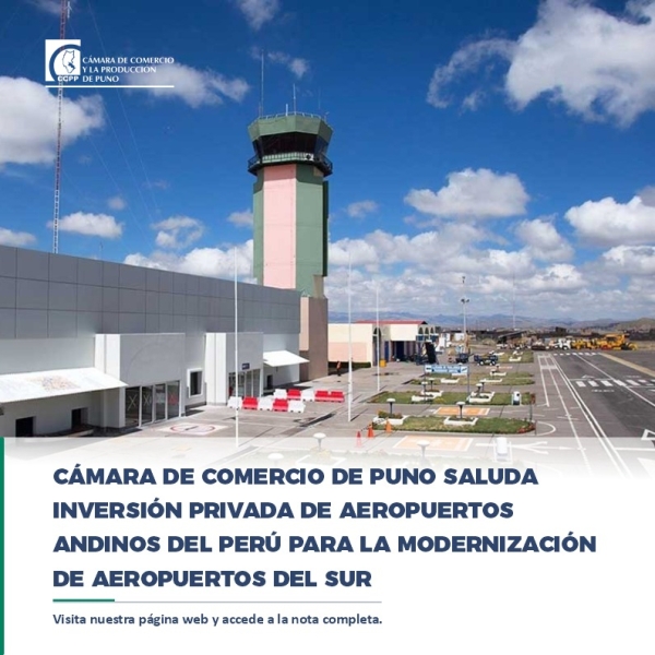 CÁMARA DE COMERCIO DE PUNO SALUDA INVERSIÓN PRIVADA DE AEROPUERTOS ANDINOS DEL PERÚ PARA LA MODERNIZACIÓN DE AEROPUERTOS DEL SUR